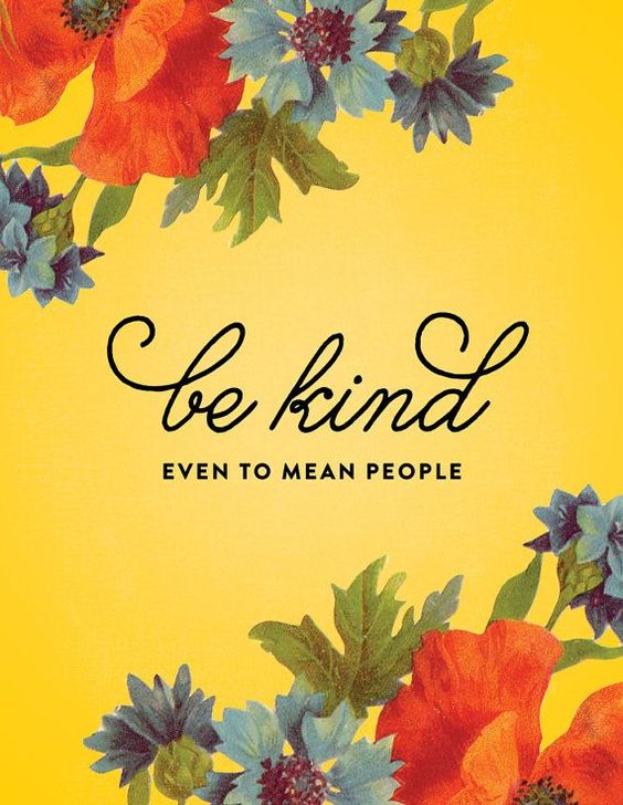 be kind even to